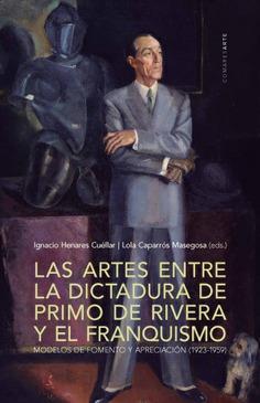 LAS ARTES ENTRE LA DICTADURA DE PRIMO DE RIVERA Y EL FRANQUISMO | 9788490456804 | HENARES CUELLAR, IGNACIO/CAPARRÓS MASEGOSA, LOLA | Llibres Parcir | Llibreria Parcir | Llibreria online de Manresa | Comprar llibres en català i castellà online