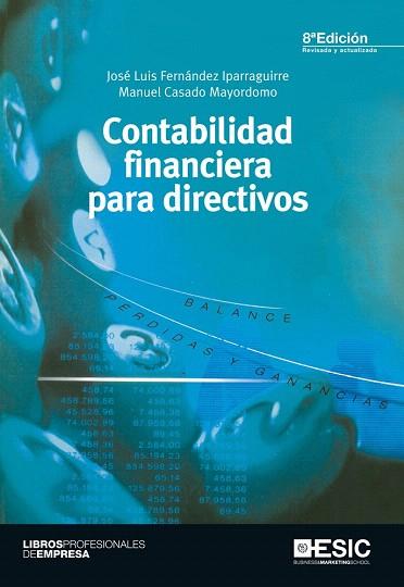 CONTABILIDAD FINANCIERA PARA DIRECTIVOS | 9788473569187 | FERNÁNDEZ IPARRAGUIRRE, JOSÉ LUIS/CASADO MAYORDOMO, MANUEL | Llibres Parcir | Librería Parcir | Librería online de Manresa | Comprar libros en catalán y castellano online