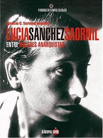 LUCÍA SÁNCHEZ SAORNIL, ENTRE MUJERES ANARQUISTAS | 9788412254761 | SORIANO JIMÉNEZ, IGNACIO C. | Llibres Parcir | Librería Parcir | Librería online de Manresa | Comprar libros en catalán y castellano online