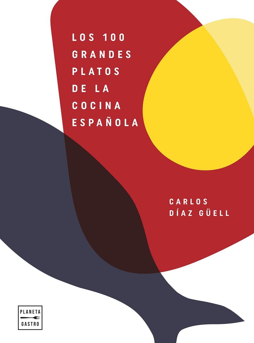 LOS 100 GRANDES PLATOS DE LA COCINA ESPAÑOLA | 9788408246541 | DÍAZ GÜELL, CARLOS | Llibres Parcir | Librería Parcir | Librería online de Manresa | Comprar libros en catalán y castellano online