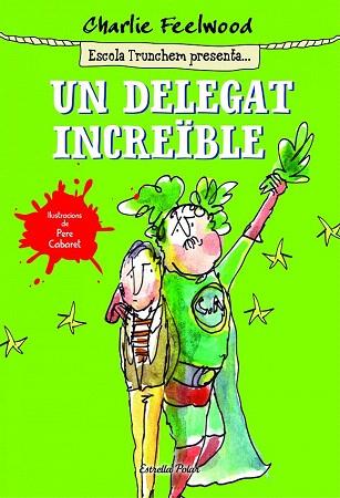 ESCOLA TRUNCHEM PRESENTA 1. UN DELEGAT INCREIBLE | 9788490578643 | CHARLIE FEELWOOD | Llibres Parcir | Llibreria Parcir | Llibreria online de Manresa | Comprar llibres en català i castellà online