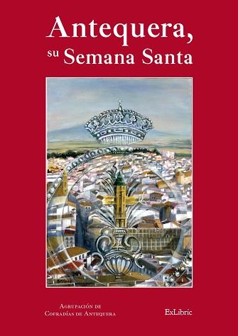 ANTEQUERA, SU SEMANA SANTA | PODI26955 | ESCALANTE JIMÉNEZ  JOSÉ | Llibres Parcir | Librería Parcir | Librería online de Manresa | Comprar libros en catalán y castellano online