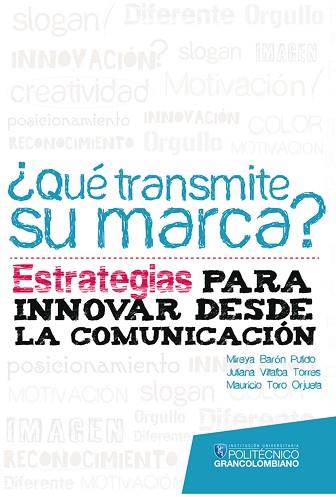¿QUÉ TRANSMITE SU MARCA? ESTRATEGIAS PARA INNOVAR DESDE LA COMUNICACIÓN | PODI62920 | BARÓN  MIREYA/VILLALBA  JULIANA/TORO  MAURICIO | Llibres Parcir | Librería Parcir | Librería online de Manresa | Comprar libros en catalán y castellano online