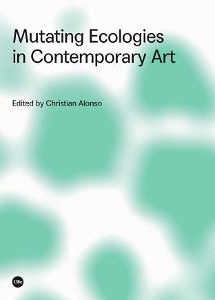 MUTATING ECOLOGIES IN CONTEMPORARY ART | 9788491681557 | VARIOS AUTORES | Llibres Parcir | Llibreria Parcir | Llibreria online de Manresa | Comprar llibres en català i castellà online