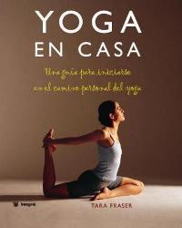 YOGA EN CASA UNA GUIA PARA INICIARSE EN EL CAMINO PERSONAL | 9788478710843 | FRASER TARA | Llibres Parcir | Librería Parcir | Librería online de Manresa | Comprar libros en catalán y castellano online