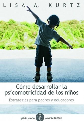 COMO DESARROLLAR LA PSICOMOTRICIDAD DE LOS NIÐOS | 9788449324697 | LISA A KURTZ | Llibres Parcir | Librería Parcir | Librería online de Manresa | Comprar libros en catalán y castellano online