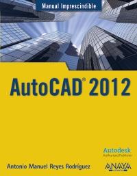 MANUAL IMPRESCIBLE AUTOCAD 2012 | 9788441529762 | ANTONIO MANUEL REYES RODRIGUEZ | Llibres Parcir | Llibreria Parcir | Llibreria online de Manresa | Comprar llibres en català i castellà online