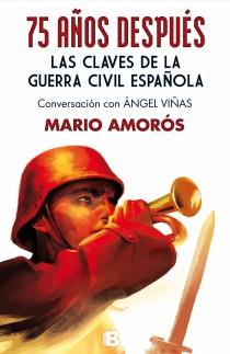 75 AÑOS DESPUÉS. LAS CLAVES DE LA GUERRA CIVIL ESPAÑOLA | 9788466654470 | AMORÓS, MARIO | Llibres Parcir | Llibreria Parcir | Llibreria online de Manresa | Comprar llibres en català i castellà online