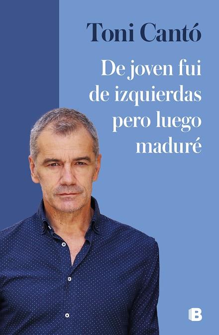 DE JOVEN FUI DE IZQUIERDAS PERO LUEGO MADURÉ | 9788466671965 | CANTÓ, TONI | Llibres Parcir | Librería Parcir | Librería online de Manresa | Comprar libros en catalán y castellano online