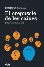 EL CREPUSCLE DE LES CAIXES | 9788495400758 | CABANA, FRANCESC | Llibres Parcir | Librería Parcir | Librería online de Manresa | Comprar libros en catalán y castellano online
