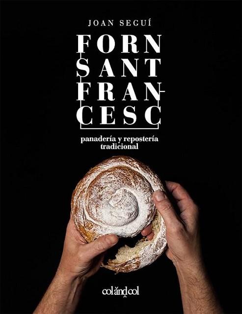 FORN SANT FRANCESC. PANADERÍA Y REPOSTERÍA TRADICIONAL | 9788494867354 | SEGUÍ FELIPE, JOAN | Llibres Parcir | Librería Parcir | Librería online de Manresa | Comprar libros en catalán y castellano online
