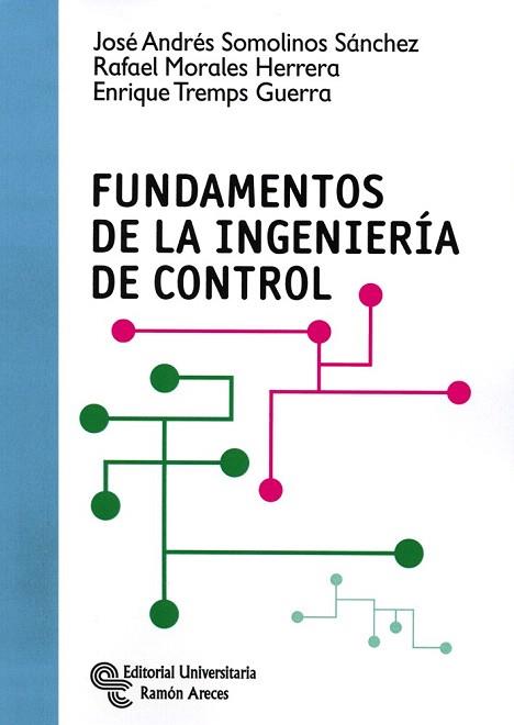 FUNDAMENTOS DE LA INGENIERÍA DE CONTROL | 9788499611426 | SOMOLINOS SÁNCHEZ, JOSÉ ANDRÉS/MORALES HERRERA, RAFAEL/TREMPS GUERRA, ENRIQUE | Llibres Parcir | Librería Parcir | Librería online de Manresa | Comprar libros en catalán y castellano online