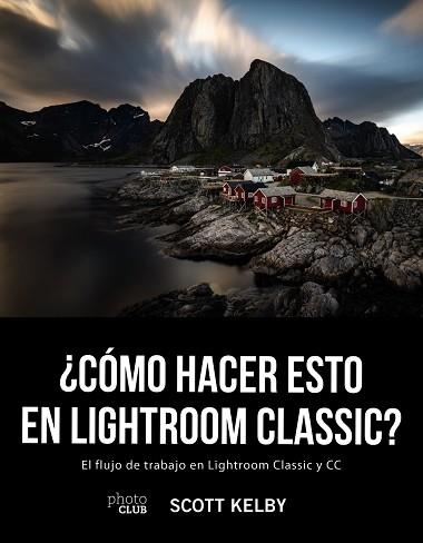 ¿CÓMO HACER ESTO EN LIGHTROOM CLASSIC? | 9788441541047 | KELBY, SCOTT | Llibres Parcir | Librería Parcir | Librería online de Manresa | Comprar libros en catalán y castellano online