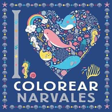 I LOVE COLOREAR NARVALES | 9788469628744 | VARIOS AUTORES | Llibres Parcir | Librería Parcir | Librería online de Manresa | Comprar libros en catalán y castellano online