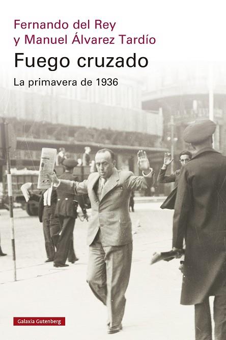 FUEGO CRUZADO. LA PRIMAVERA DE 1936 | 9788419738684 | DEL REY, FERNANDO / ÁLVAREZ TARDÍO, MANUEL | Llibres Parcir | Llibreria Parcir | Llibreria online de Manresa | Comprar llibres en català i castellà online