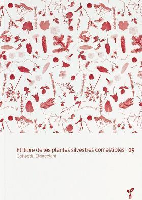 EL LLIBRE DE LES PLANTES SILVESTRES COMESTIBLES 05 | 9788418530128 | COL·LECTIU EIXARCOLANT | Llibres Parcir | Llibreria Parcir | Llibreria online de Manresa | Comprar llibres en català i castellà online