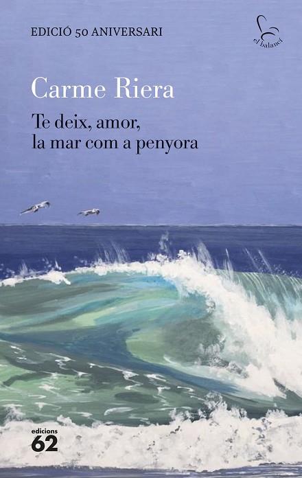 TE DEIX, AMOR, LA MAR COM A PENYORA - EDICIÓ ESPECIAL 50 ANYS | 9788429782806 | RIERA, CARME | Llibres Parcir | Llibreria Parcir | Llibreria online de Manresa | Comprar llibres en català i castellà online