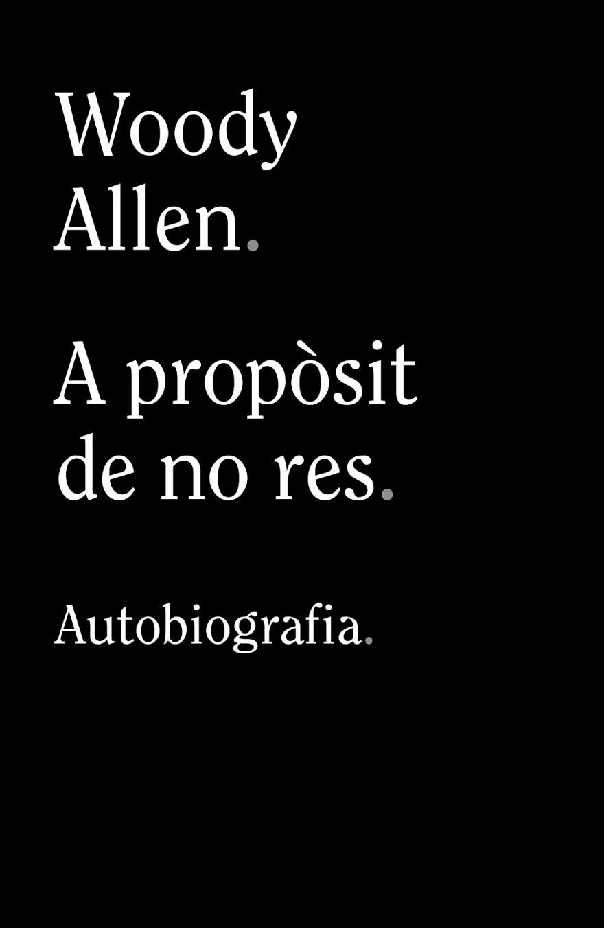 A PROPÒSIT DE NO RES | 9788413624280 | ALLEN, WOODY | Llibres Parcir | Librería Parcir | Librería online de Manresa | Comprar libros en catalán y castellano online