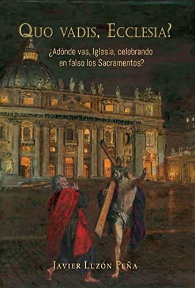 QUO VADIS, ECCLESIA? ¿ADÓNDE VAS, IGLESIA, CELEBRANDO EN FALSO LOS SACRAMENTOS? | 9788409356706 | LUZÓN PEÑA, JAVIER | Llibres Parcir | Librería Parcir | Librería online de Manresa | Comprar libros en catalán y castellano online