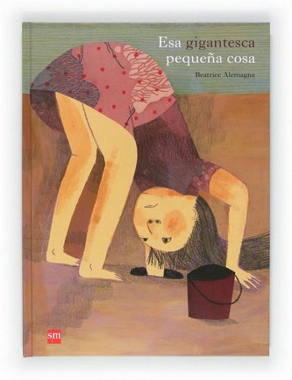 ESA GIGANTESCA PEQUEÑA COSA | 9788467552256 | ALEMAGNA, BEATRICE | Llibres Parcir | Librería Parcir | Librería online de Manresa | Comprar libros en catalán y castellano online