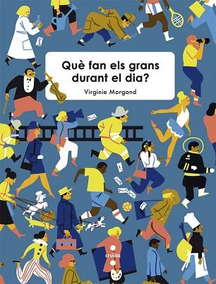 C-QUE FAN ELS GRANS DURANT EL DIA? TEMA : OFICIS. | 9788466141024 | MORGAND, VIRGINIE | Llibres Parcir | Llibreria Parcir | Llibreria online de Manresa | Comprar llibres en català i castellà online