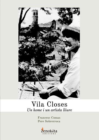 VILA CLOSES UN HOME I UN ARTISTA LLIURE | 9788492571819 | COMAS CLOSAS, FRANCESC/SOBRERROCA VIDAL, PERE | Llibres Parcir | Llibreria Parcir | Llibreria online de Manresa | Comprar llibres en català i castellà online