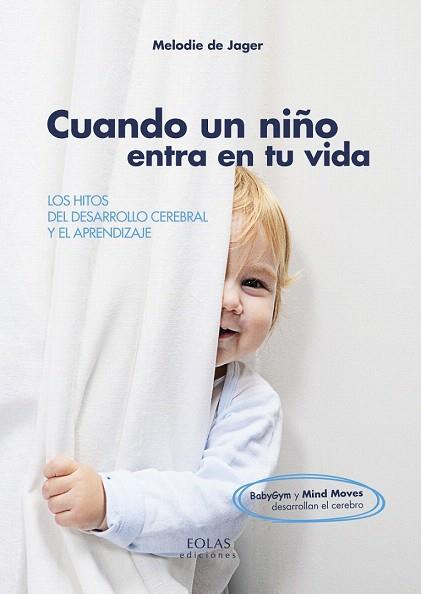 CUANDO UN NIÑO ENTRA EN TU VIDA. LOS HITOS DEL DESARROLLO CEREBRAL Y EL APRENDIZAJE | 9788415603894 | DE JAGER, MELODIE | Llibres Parcir | Llibreria Parcir | Llibreria online de Manresa | Comprar llibres en català i castellà online