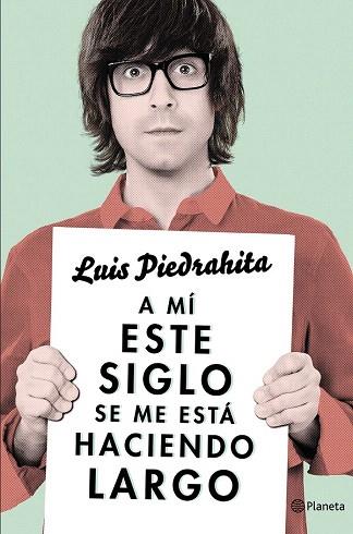 A MÍ ESTE SIGLO SE ME ESTÁ HACIENDO LARGO | 9788408132615 | LUIS PIEDRAHITA | Llibres Parcir | Llibreria Parcir | Llibreria online de Manresa | Comprar llibres en català i castellà online