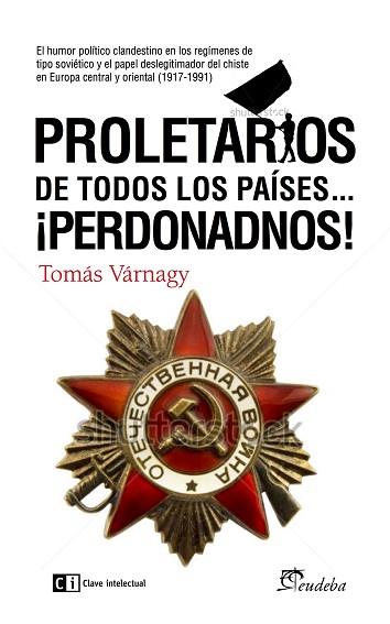 PROLETARIOS DE TODOS LOS PAÍSES...PERDONADNOS! | 9788494343360 | VARNAGY (ARGENTINO), TOMÁS | Llibres Parcir | Librería Parcir | Librería online de Manresa | Comprar libros en catalán y castellano online