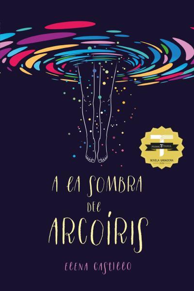 A LA SOMBRA DEL ARCOÍRIS | 9788416327980 | CASTILLO CASTRO, ELENA | Llibres Parcir | Librería Parcir | Librería online de Manresa | Comprar libros en catalán y castellano online
