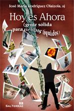 HOY ES AHORA : GENTE SÓLIDA PARA TIEMPOS LÍQUIDOS | 9788429319583 | RODRÍGUEZ OLAIZOLA, JOSÉ MARÍA (1970- ) | Llibres Parcir | Librería Parcir | Librería online de Manresa | Comprar libros en catalán y castellano online