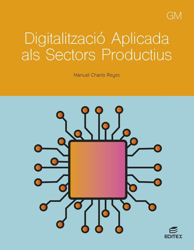 DIGITALITZACIÓ APLICADA ALS SECTORS PRODUCTIUS - GM | 9788411349314 | CHARLO REYES, MANUEL | Llibres Parcir | Librería Parcir | Librería online de Manresa | Comprar libros en catalán y castellano online