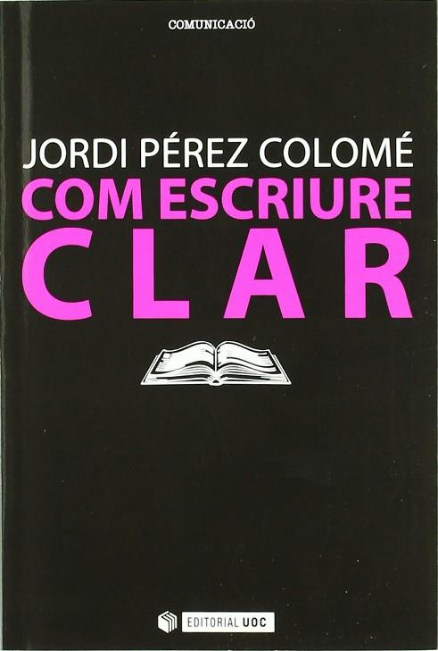 COM ESCRIURE CLAR | 9788497884495 | PÉREZ COLOMÉ, JORDI | Llibres Parcir | Llibreria Parcir | Llibreria online de Manresa | Comprar llibres en català i castellà online