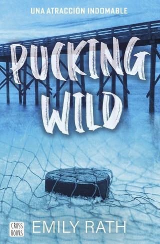 PUCKING WILD. UNA ATRACCIÓN INDOMABLE | 9788408292135 | RATH, EMILY | Llibres Parcir | Llibreria Parcir | Llibreria online de Manresa | Comprar llibres en català i castellà online