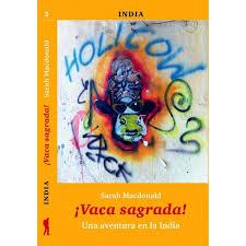 ¡VACA SAGRADA!. UNA AVENTURA EN LA INDIA | 9788494066597 | MACDONALD, SARAH | Llibres Parcir | Llibreria Parcir | Llibreria online de Manresa | Comprar llibres en català i castellà online