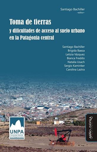TOMA DE TIERRAS Y DIFICULTADES DE ACCESO AL SUELO URBANO EN LA PATAGONIA CENTRAL | PODI125679 | BACHILLER  SANTIAGO | Llibres Parcir | Librería Parcir | Librería online de Manresa | Comprar libros en catalán y castellano online