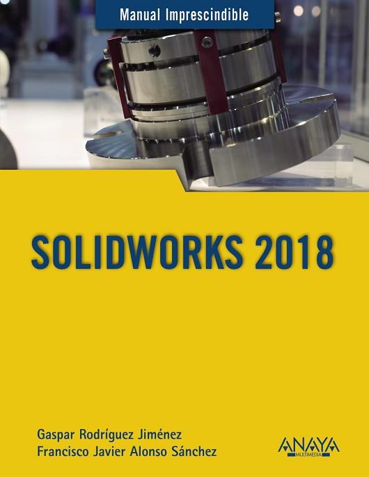 SOLIDWORKS 2018 | 9788441540644 | RODRÍGUEZ JIMÉNEZ, GASPAR / ALONSO SÁNCHEZ, FRANCISCO JAVIER | Llibres Parcir | Librería Parcir | Librería online de Manresa | Comprar libros en catalán y castellano online
