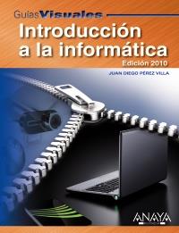 GUIA VISUAL INTRODUCCION A LA INFORMATICA 2010 | 9788441527225 | JUAN DIEGO PEREZ VILLA | Llibres Parcir | Llibreria Parcir | Llibreria online de Manresa | Comprar llibres en català i castellà online