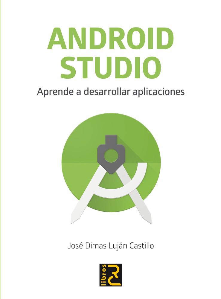 ANDROID STUDIO. APRENDE A DESARROLLAR APLICACIONES | 9788494717017 | LUJáN CASTILLO, JOSé DIMAS | Llibres Parcir | Llibreria Parcir | Llibreria online de Manresa | Comprar llibres en català i castellà online