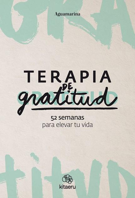 TERAPIA DE GRATITUD. 52 SEMANAS PARA ELEVAR TU VIDA | 9788410428362 | AGUAMARINA (@AGUAMARINA) | Llibres Parcir | Llibreria Parcir | Llibreria online de Manresa | Comprar llibres en català i castellà online