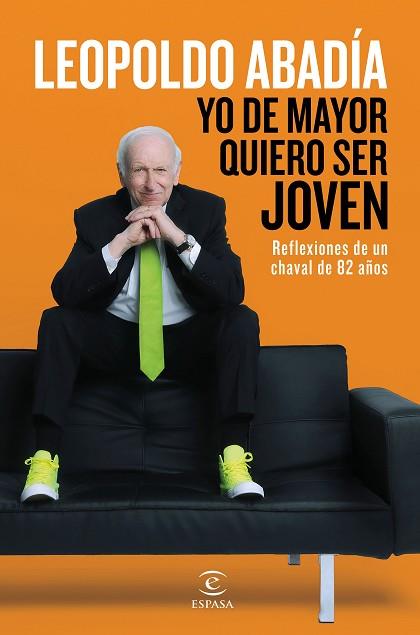 YO DE MAYOR QUIERO SER JOVEN | 9788467046205 | LEOPOLDO ABADÍA | Llibres Parcir | Librería Parcir | Librería online de Manresa | Comprar libros en catalán y castellano online