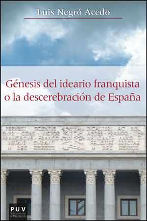GÉNESIS DEL IDEARIO FRANQUISTA O LA DESCEREBRACIÓN DE ESPAÑA | 9788437094588 | NEGRÓ ACEDO, LUIS | Llibres Parcir | Librería Parcir | Librería online de Manresa | Comprar libros en catalán y castellano online