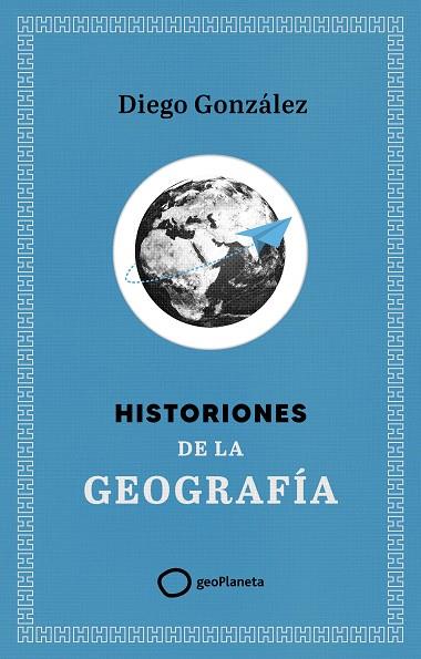 HISTORIONES DE LA GEOGRAFÍA | 9788408299394 | GONZÁLEZ, DIEGO | Llibres Parcir | Llibreria Parcir | Llibreria online de Manresa | Comprar llibres en català i castellà online