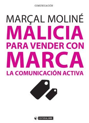 MALICIA PARA VENDER CON MARCA. LA COMUNICACIÓN ACTIVA | 9788490299845 | MOLINÉ GOLOVART, MARÇAL | Llibres Parcir | Llibreria Parcir | Llibreria online de Manresa | Comprar llibres en català i castellà online