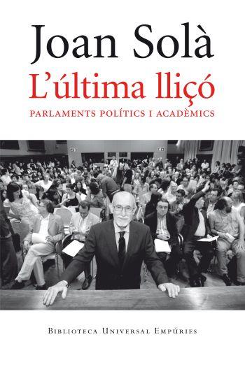 L'ULTIMA LLIÇO PARLAMENTS POLITICS I ACADEMICS | 9788497876810 | SOLA JOAN | Llibres Parcir | Librería Parcir | Librería online de Manresa | Comprar libros en catalán y castellano online