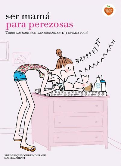 SER MAMÁ PARA PEREZOSAS | 9788416177929 | FRÉDÉRIQUE CORRE MONTAGU/SOLEDAD BRAVI | Llibres Parcir | Librería Parcir | Librería online de Manresa | Comprar libros en catalán y castellano online