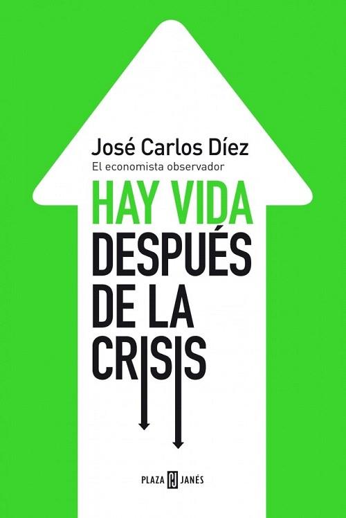 HAY VIDA DESPUÉS DE LA CRISIS | 9788401346743 | DIEZ,JOSE CARLOS | Llibres Parcir | Llibreria Parcir | Llibreria online de Manresa | Comprar llibres en català i castellà online