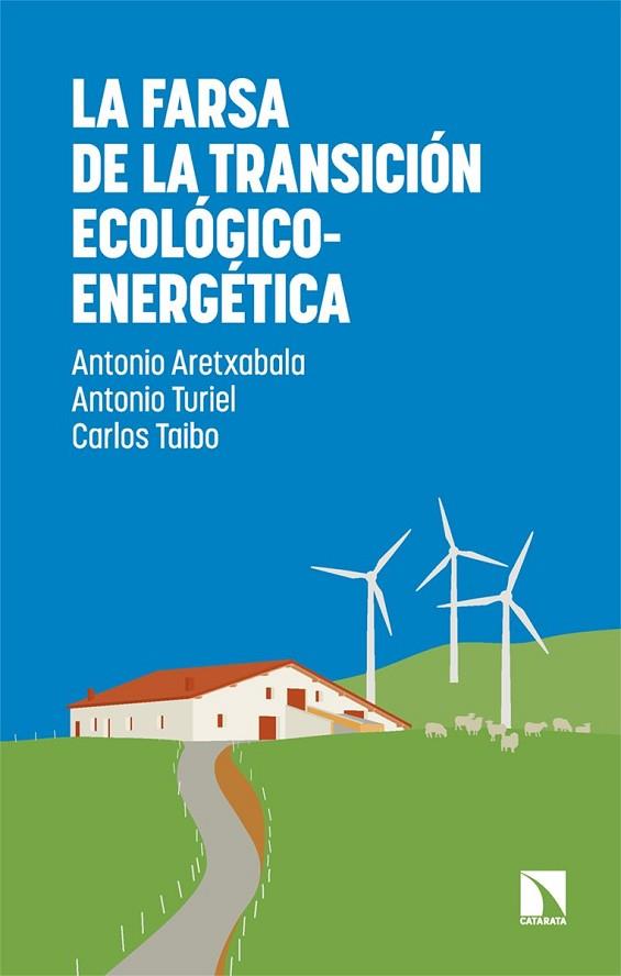 LA FARSA DE LA TRANSICIÓN ECOLÓGICO-ENERGÉTICA | 9788410675735 | ARETXABALA, ANTONIO / TURIEL, ANTONIO / TAIBO, CARLOS | Llibres Parcir | Llibreria Parcir | Llibreria online de Manresa | Comprar llibres en català i castellà online