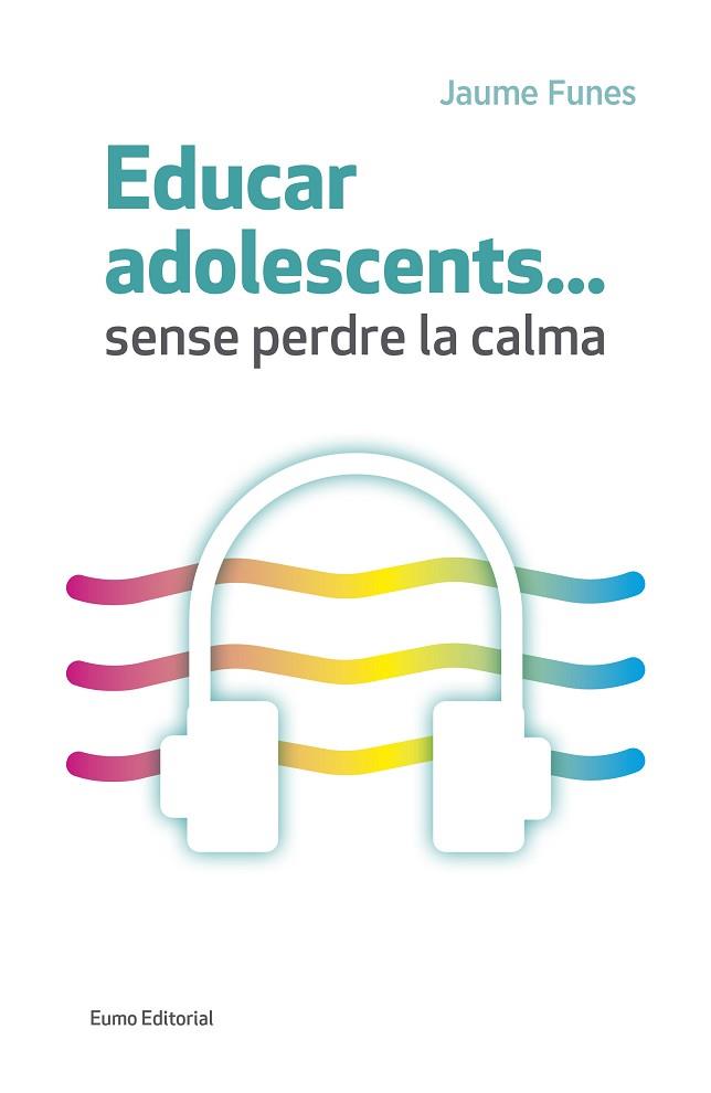 EDUCAR ADOLESCENTS...SENSE PERDRE LA CALMA | 9788497665773 | FUNES ARTIAGA, JAUME | Llibres Parcir | Librería Parcir | Librería online de Manresa | Comprar libros en catalán y castellano online