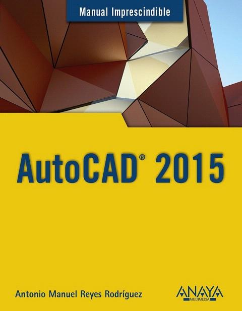AUTOCAD 2015 | 9788441536227 | REYES RODRÍGUEZ, ANTONIO MANUEL | Llibres Parcir | Llibreria Parcir | Llibreria online de Manresa | Comprar llibres en català i castellà online